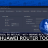 Huawei Router Tool Tool to interact with Huawei Router